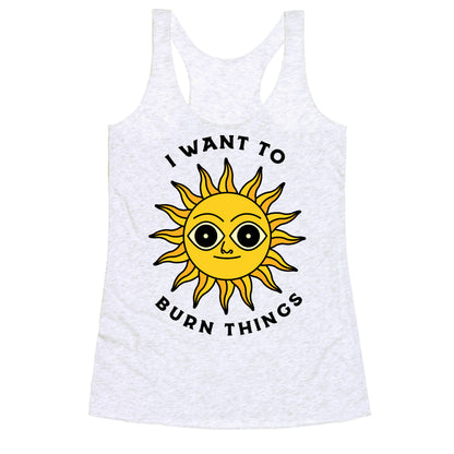 I Want to Burn Things (Scary Sun) Racerback Tank