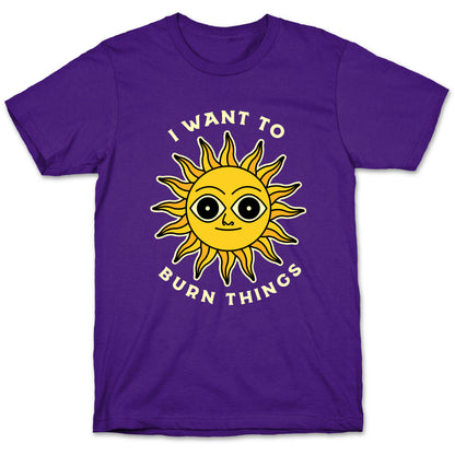 I Want to Burn Things (Scary Sun) T-Shirt