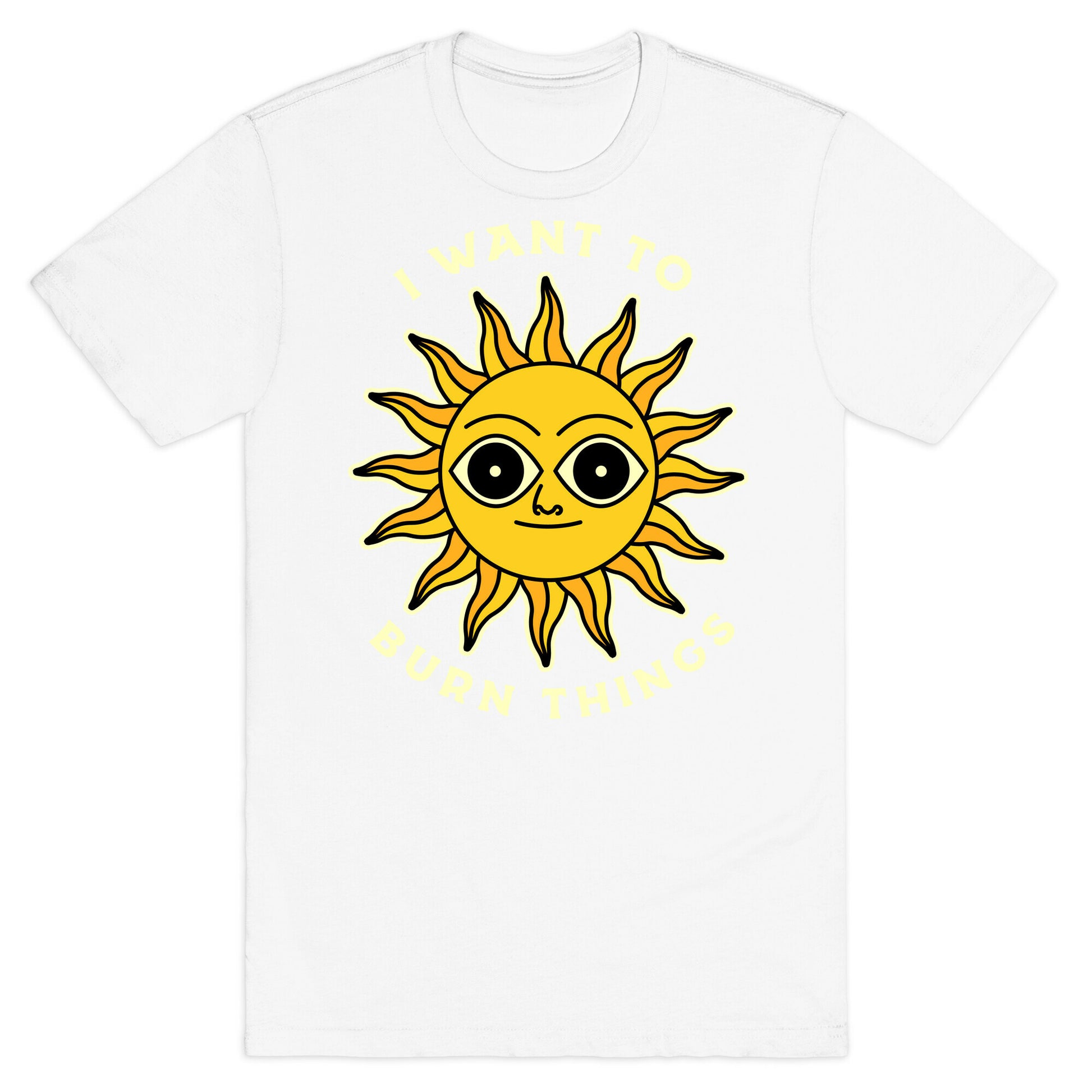 I Want to Burn Things (Scary Sun) T-Shirt