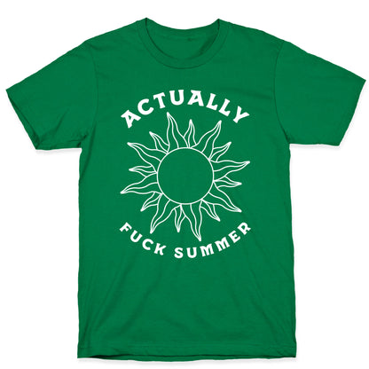 Actually, Fuck Summer T-Shirt