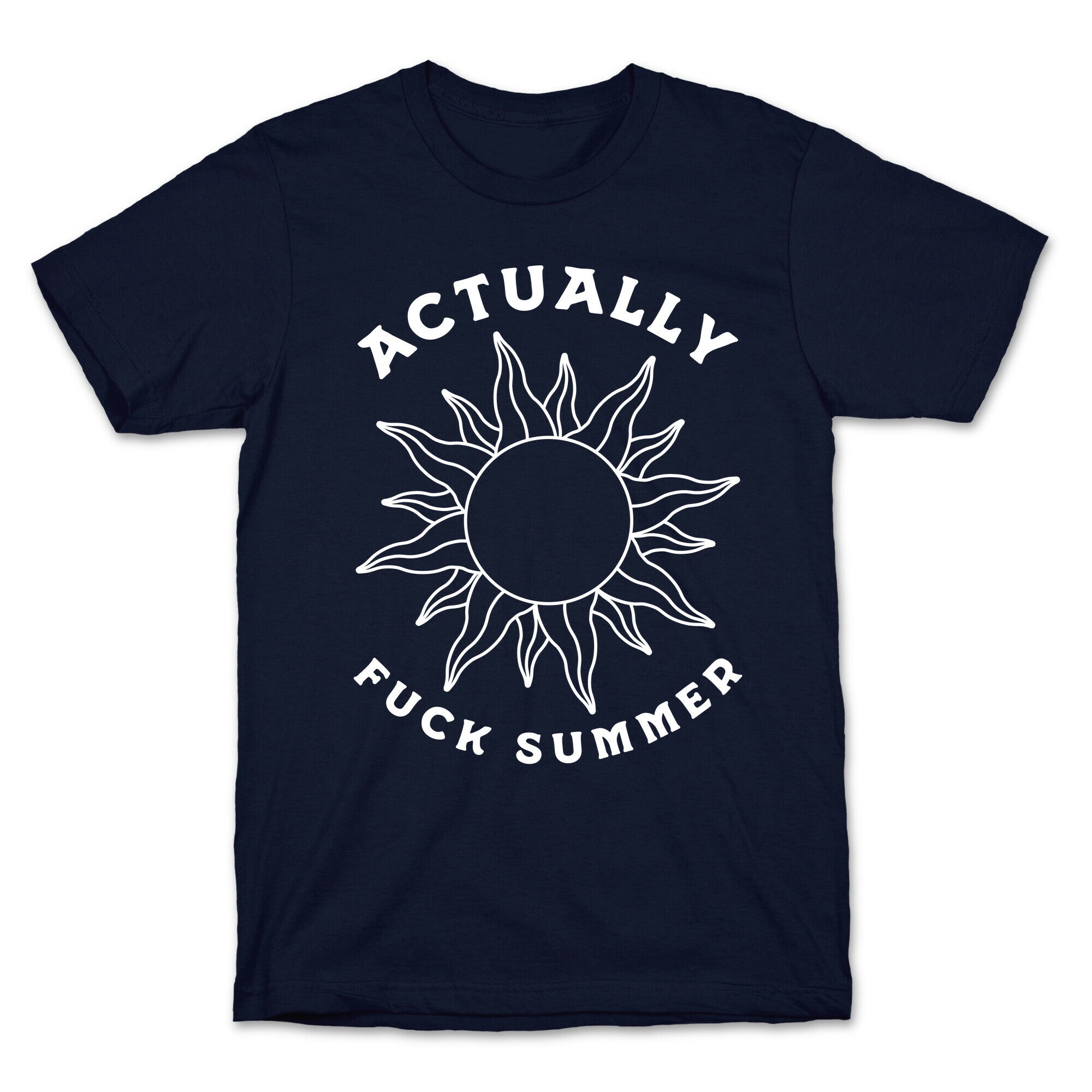 Actually, Fuck Summer T-Shirt