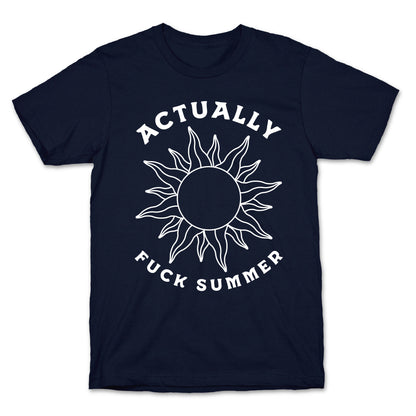 Actually, Fuck Summer T-Shirt