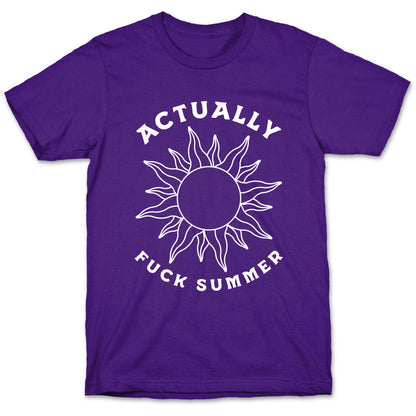 Actually, Fuck Summer T-Shirt