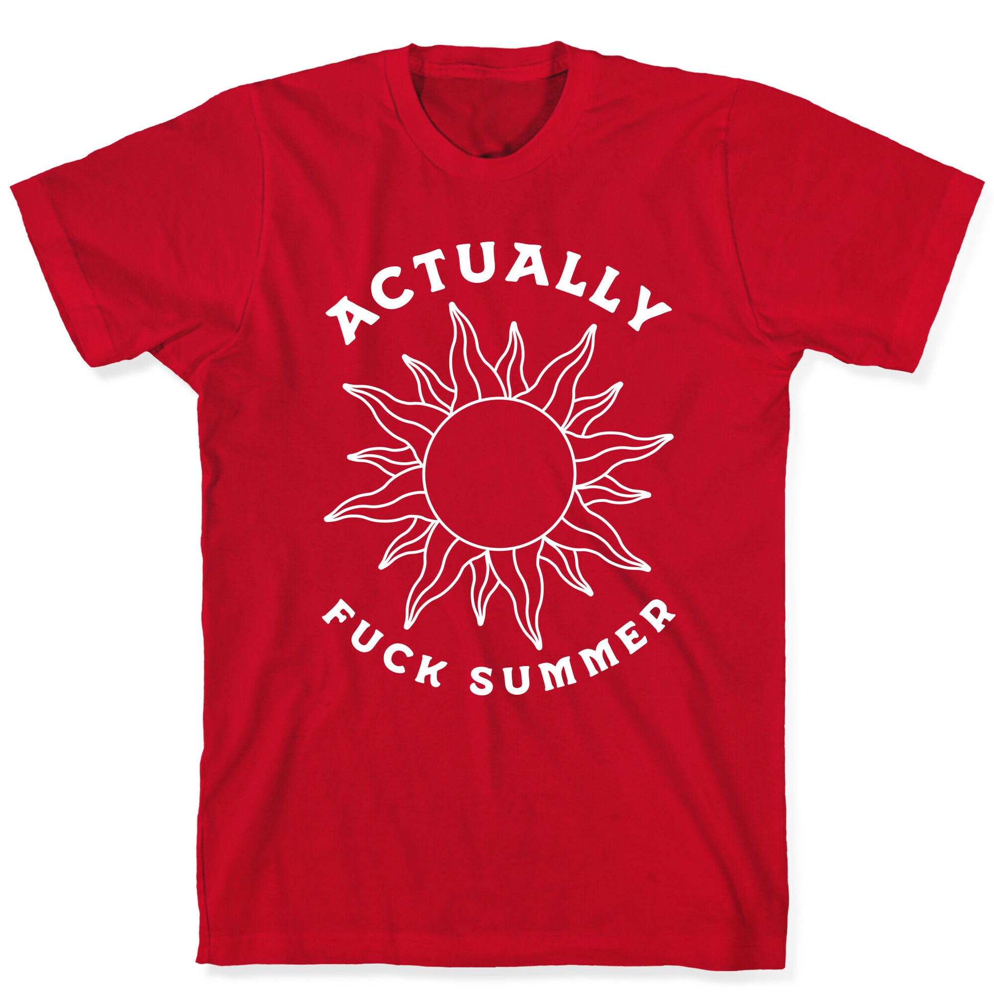 Actually, Fuck Summer T-Shirt