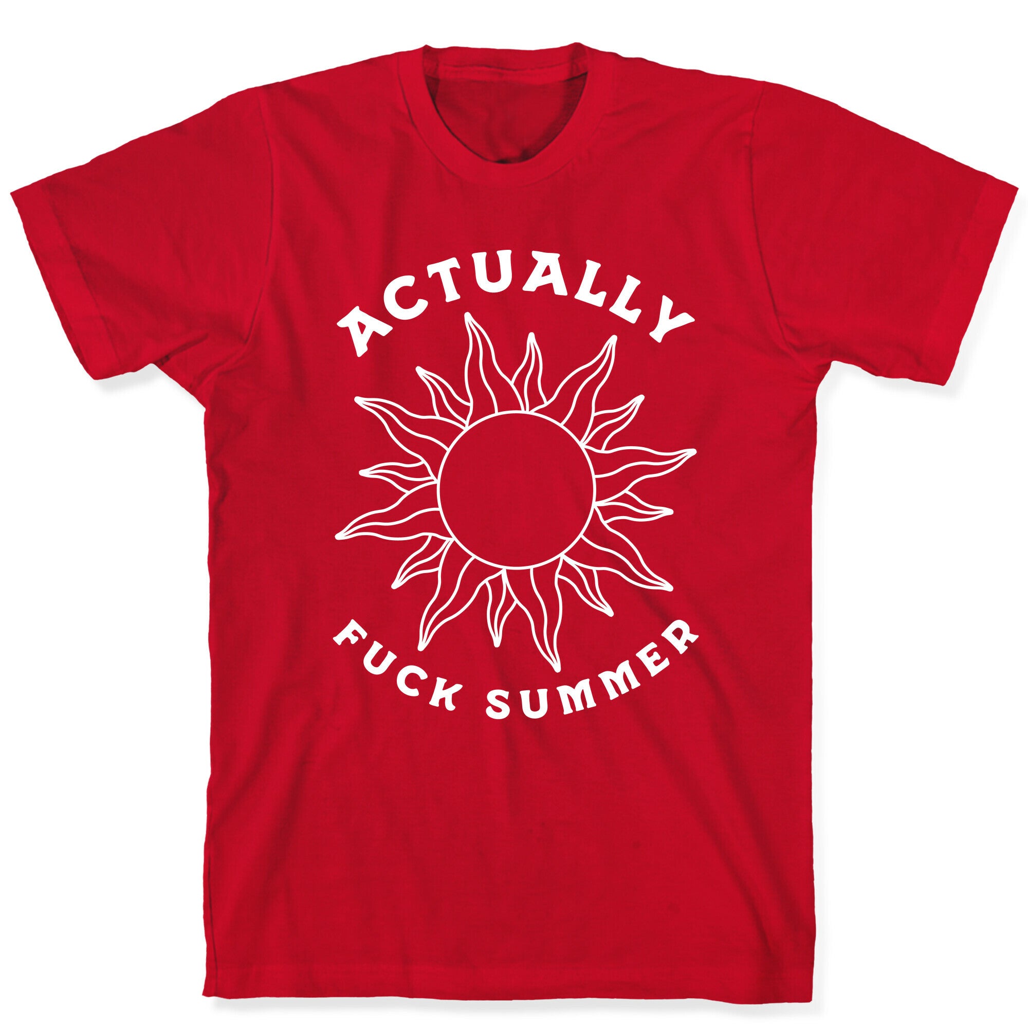 Actually, Fuck Summer T-Shirt