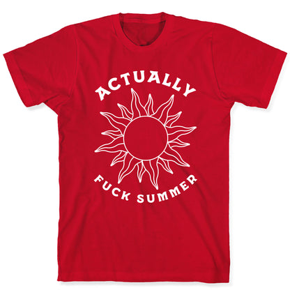 Actually, Fuck Summer T-Shirt