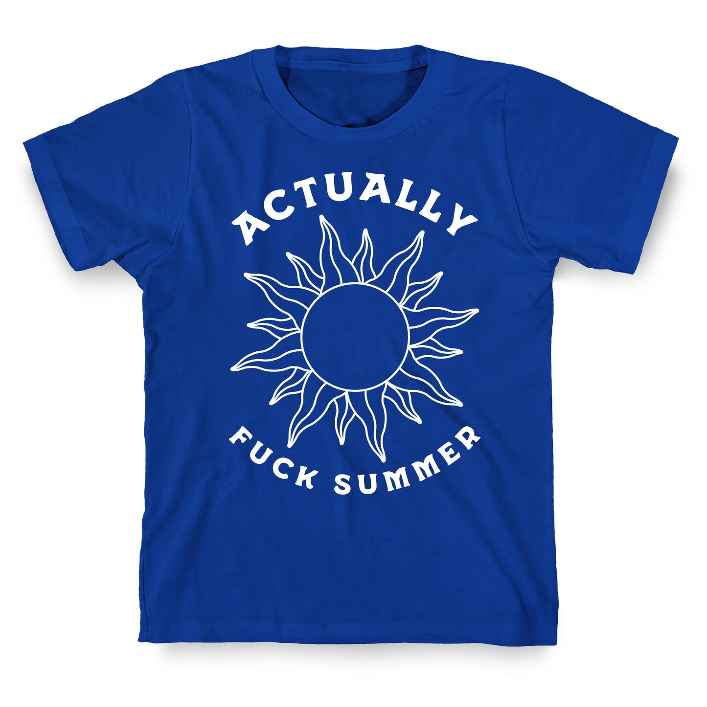 Actually, Fuck Summer T-Shirt