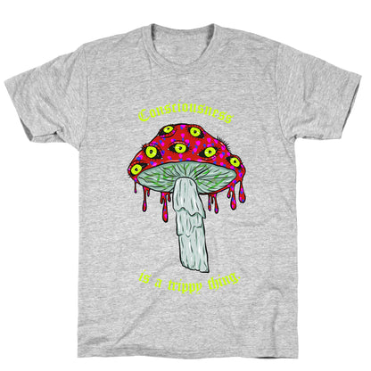 Consciousness Is A Trippy Thing  T-Shirt