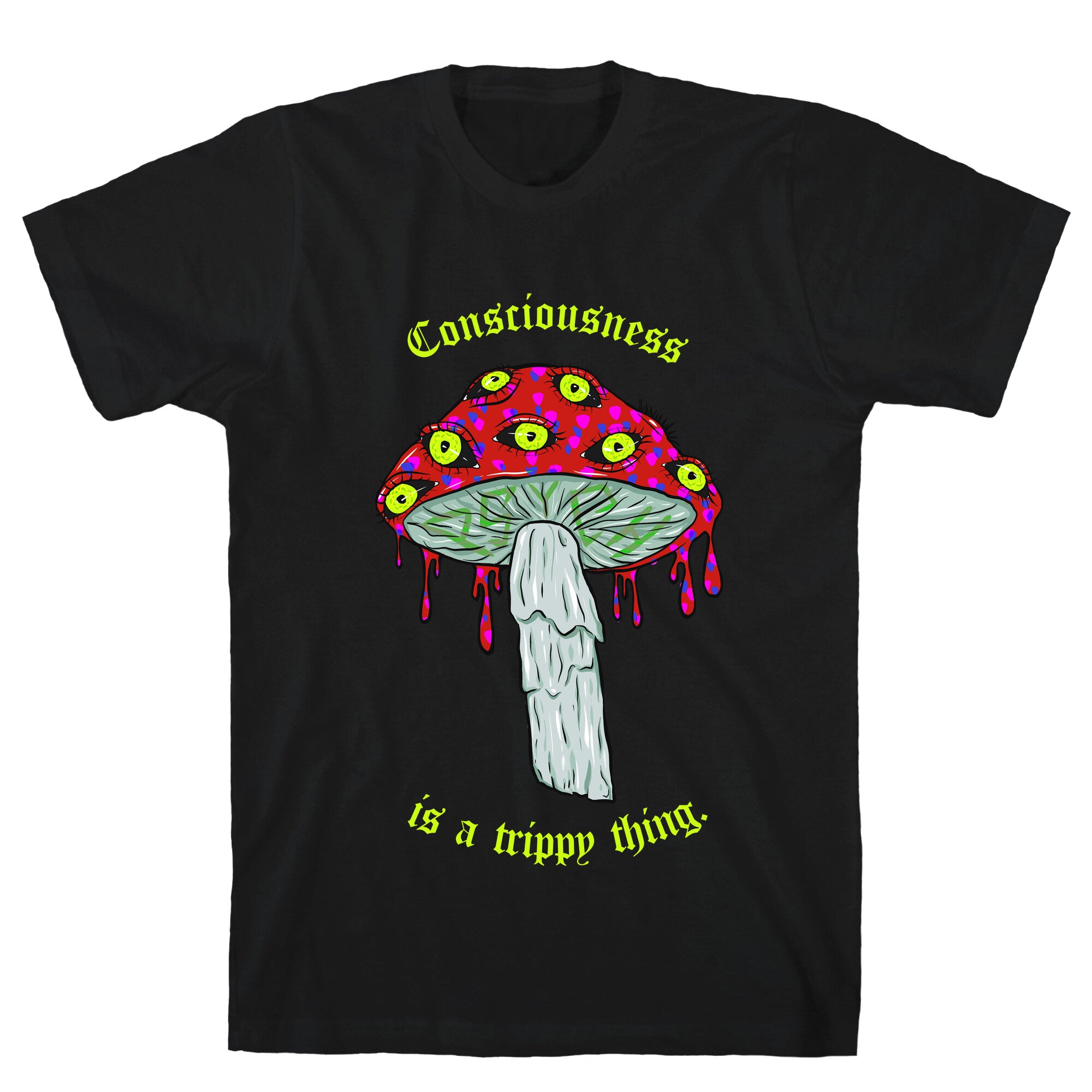 Consciousness Is A Trippy Thing  T-Shirt