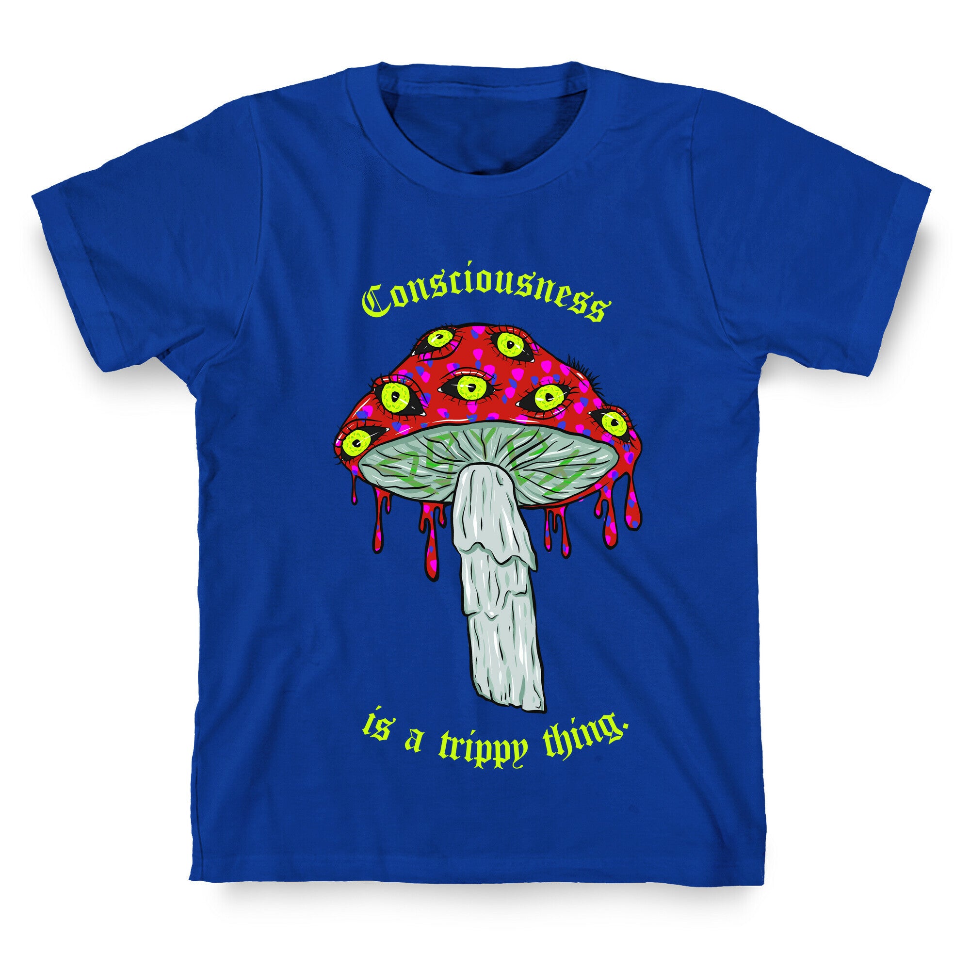 Consciousness Is A Trippy Thing  T-Shirt