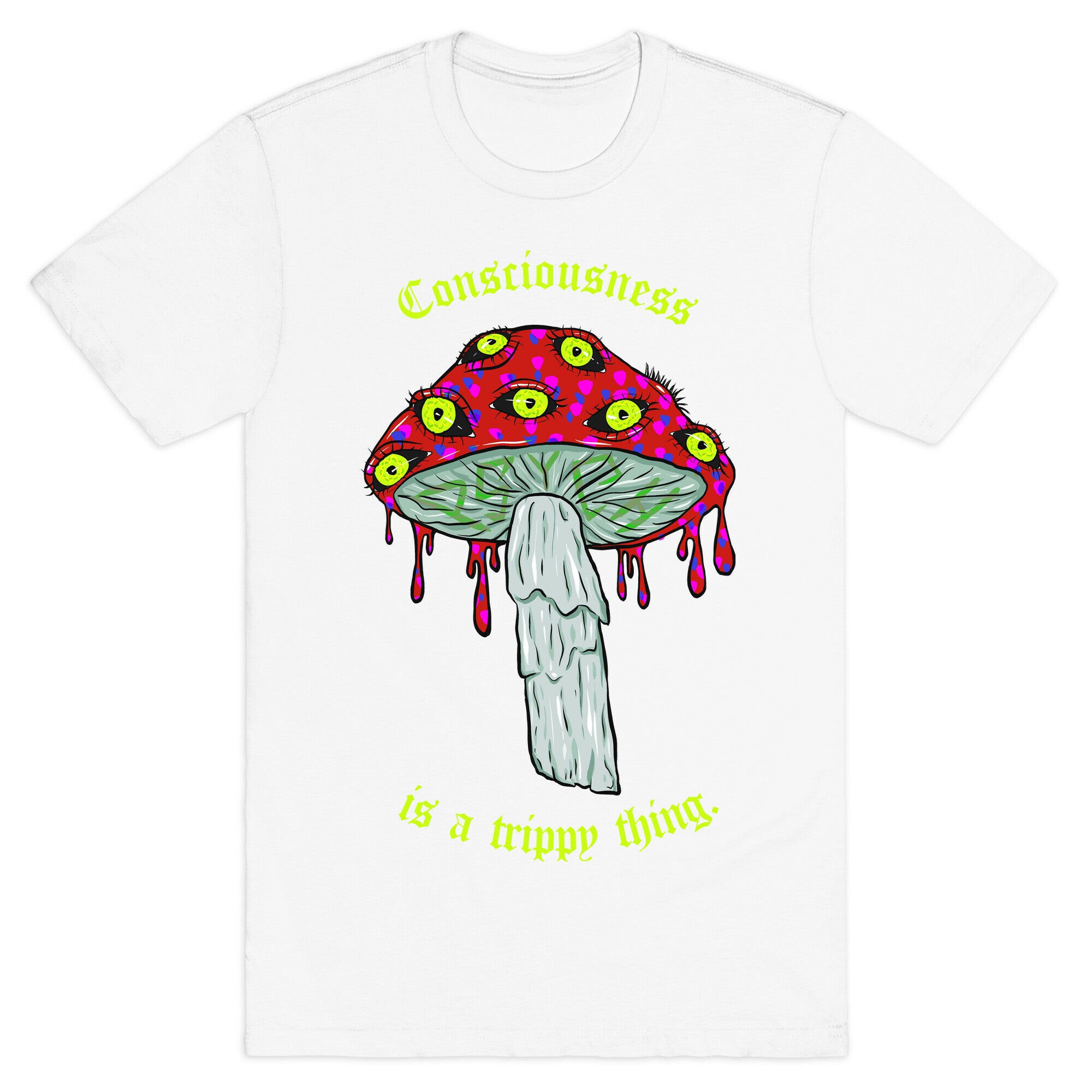 Consciousness Is A Trippy Thing  T-Shirt