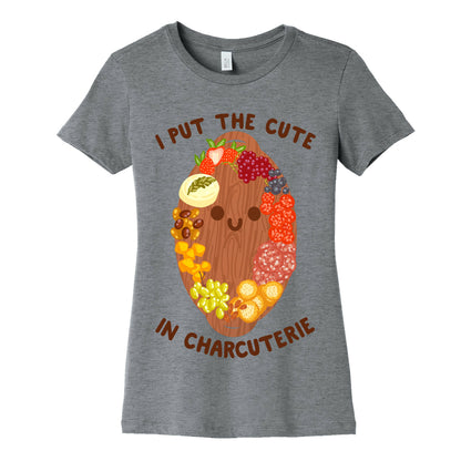 I Put the Cute In Charcuterie Women's Cotton Tee