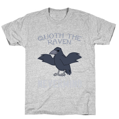 Quoth The Raven: Nevermind T-Shirt