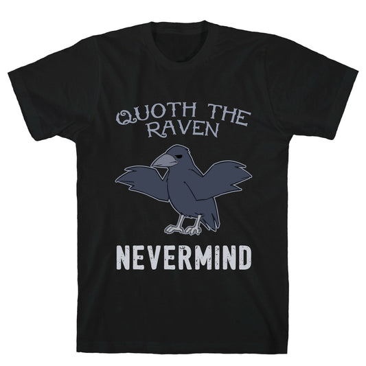 Quoth The Raven: Nevermind T-Shirt