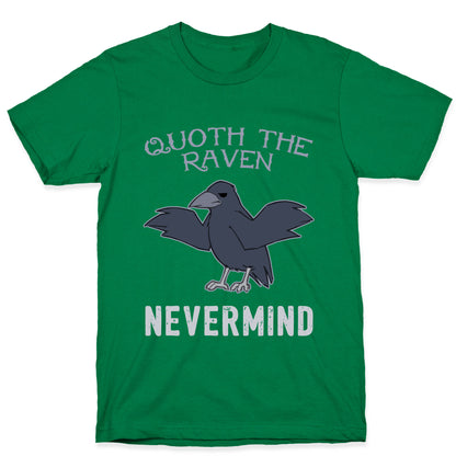 Quoth The Raven: Nevermind T-Shirt