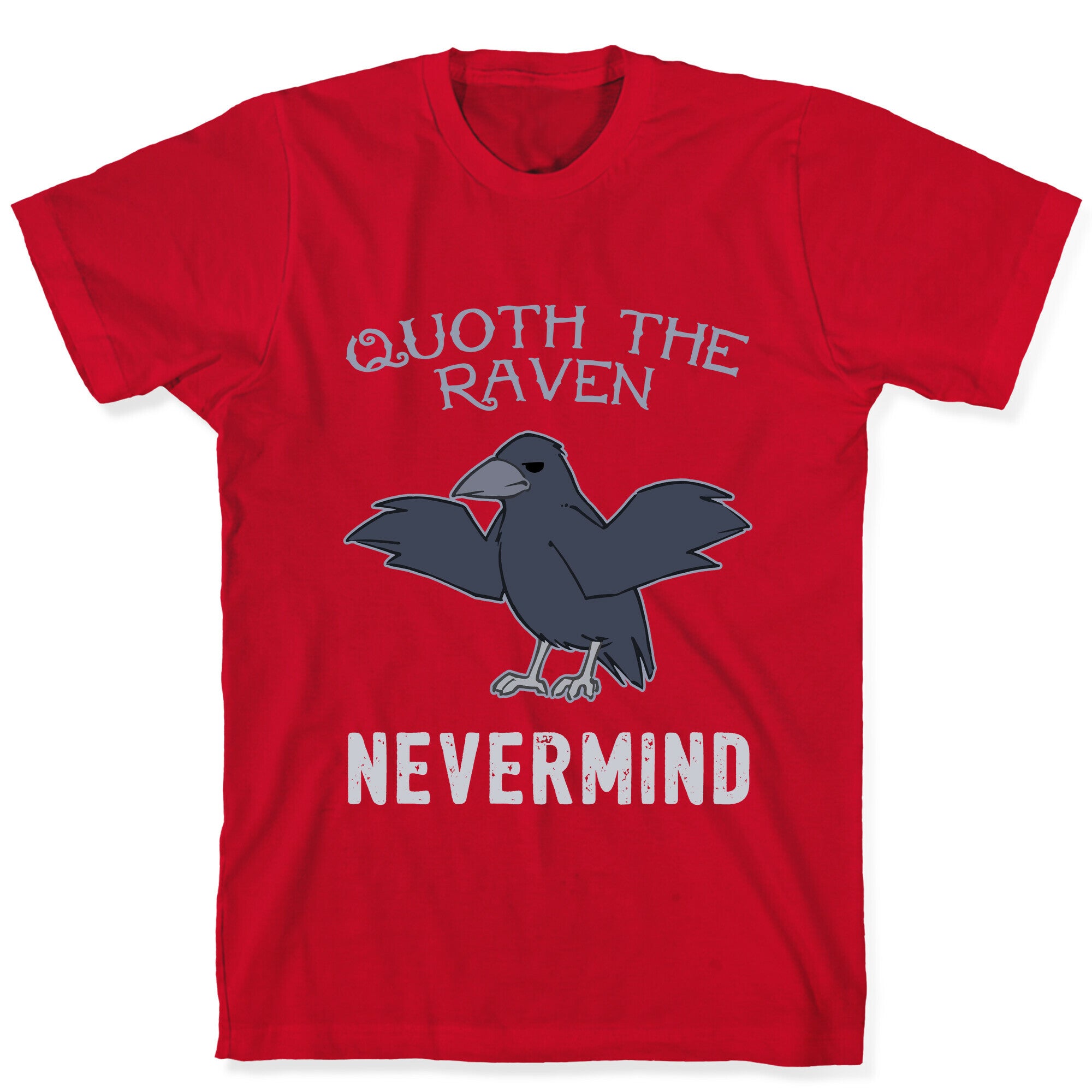 Quoth The Raven: Nevermind T-Shirt