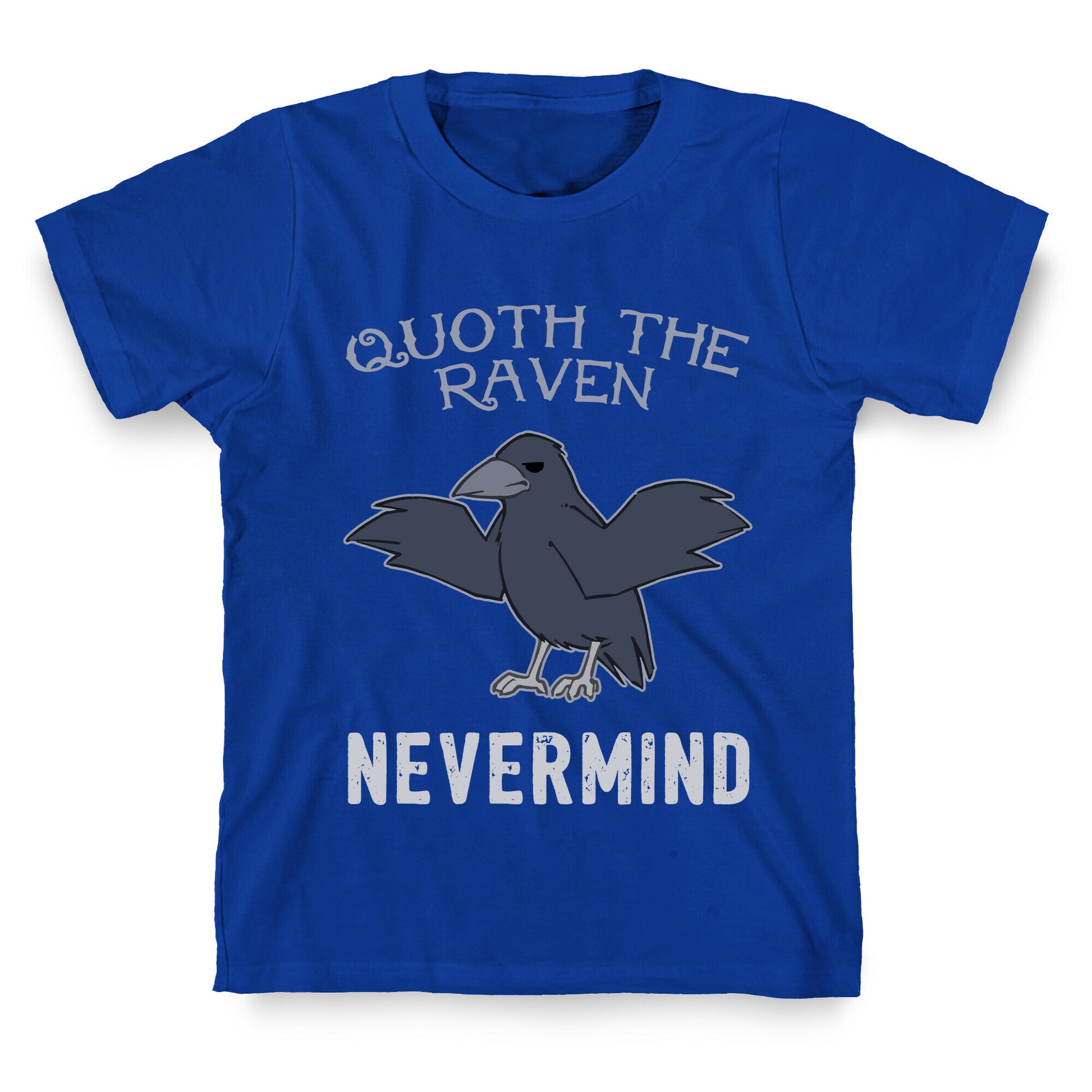 Quoth The Raven: Nevermind T-Shirt
