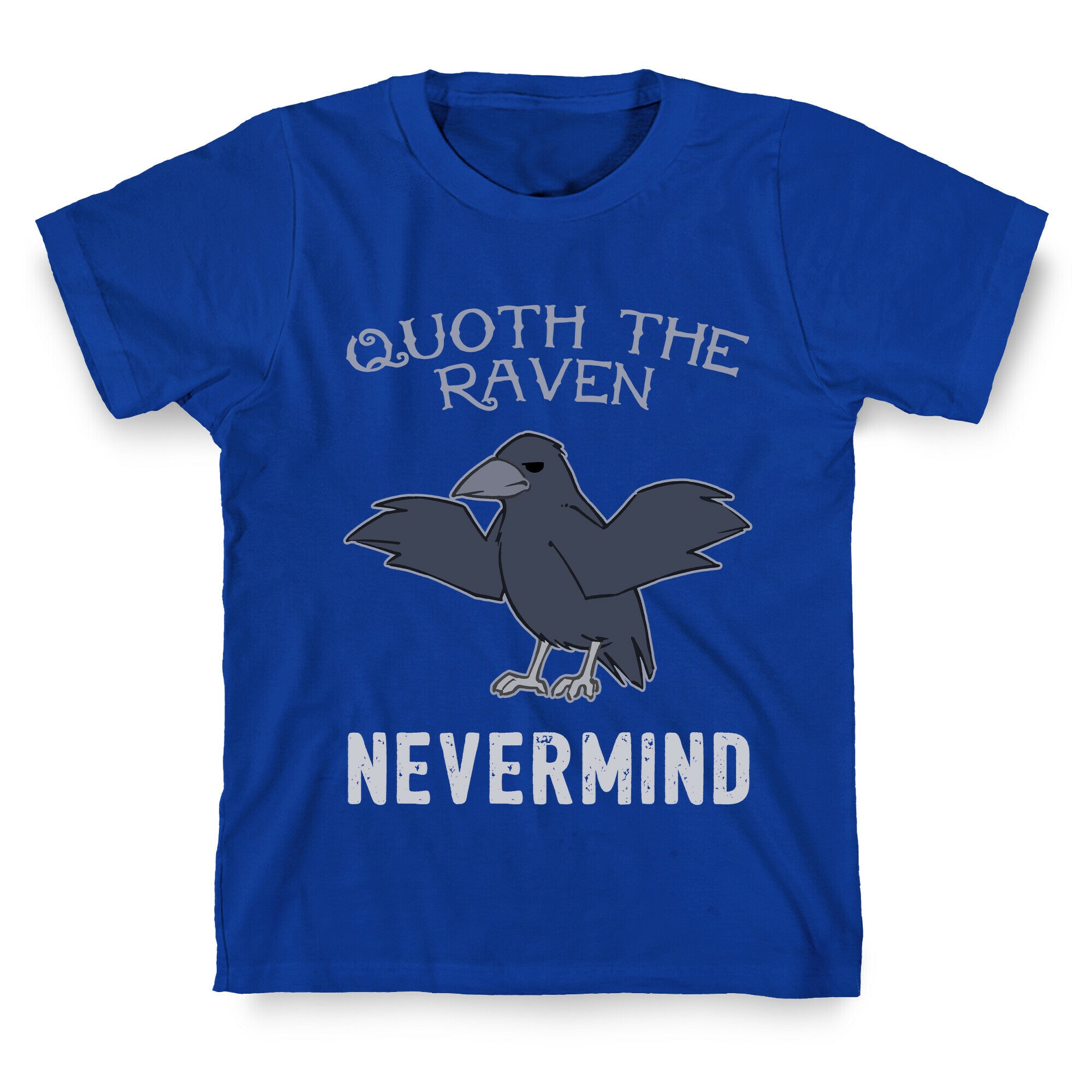 Quoth The Raven: Nevermind T-Shirt