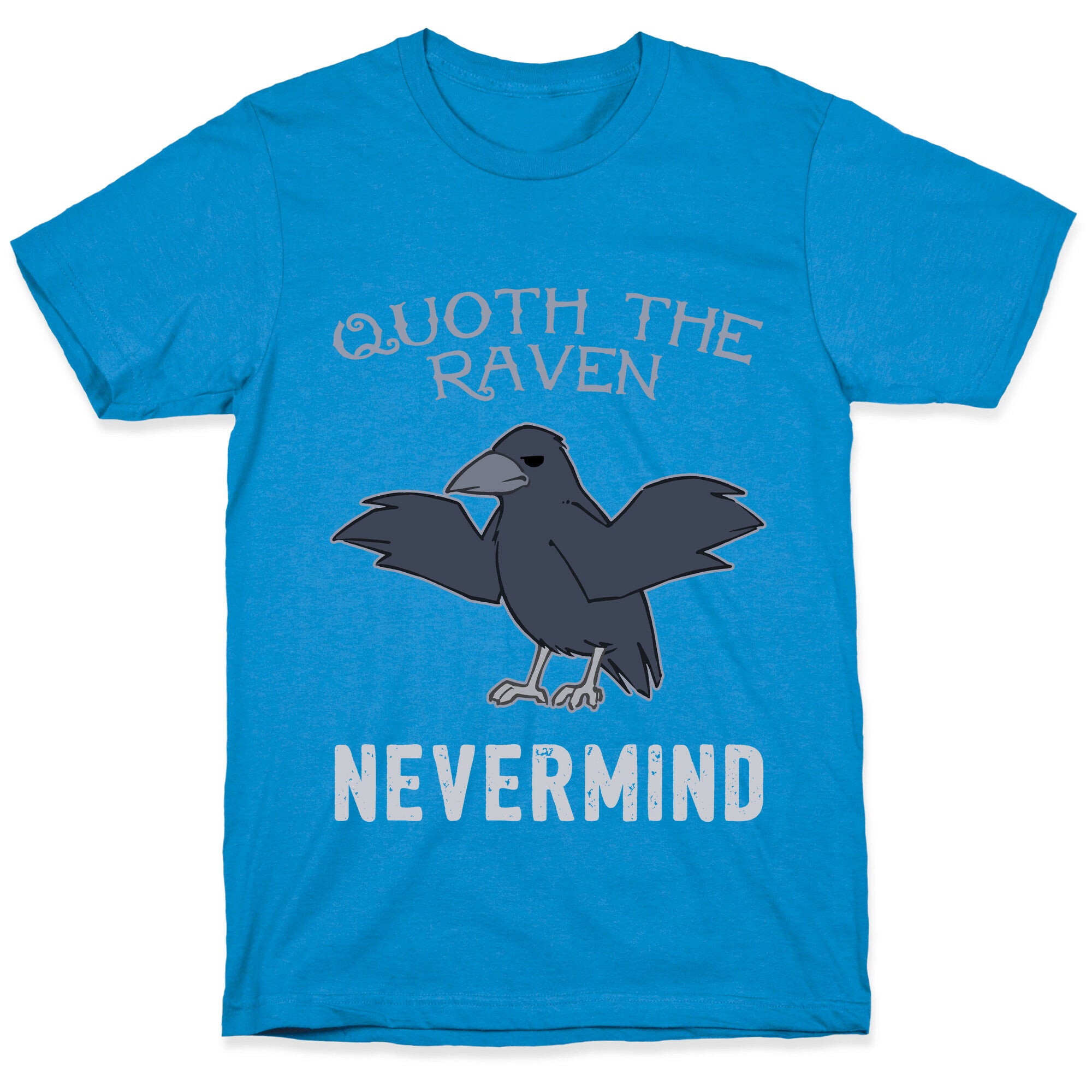 Quoth The Raven: Nevermind T-Shirt