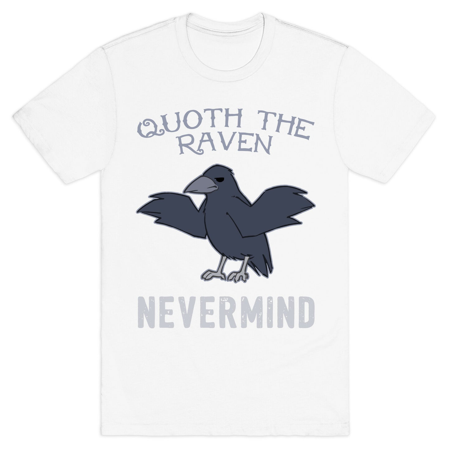 Quoth The Raven: Nevermind T-Shirt