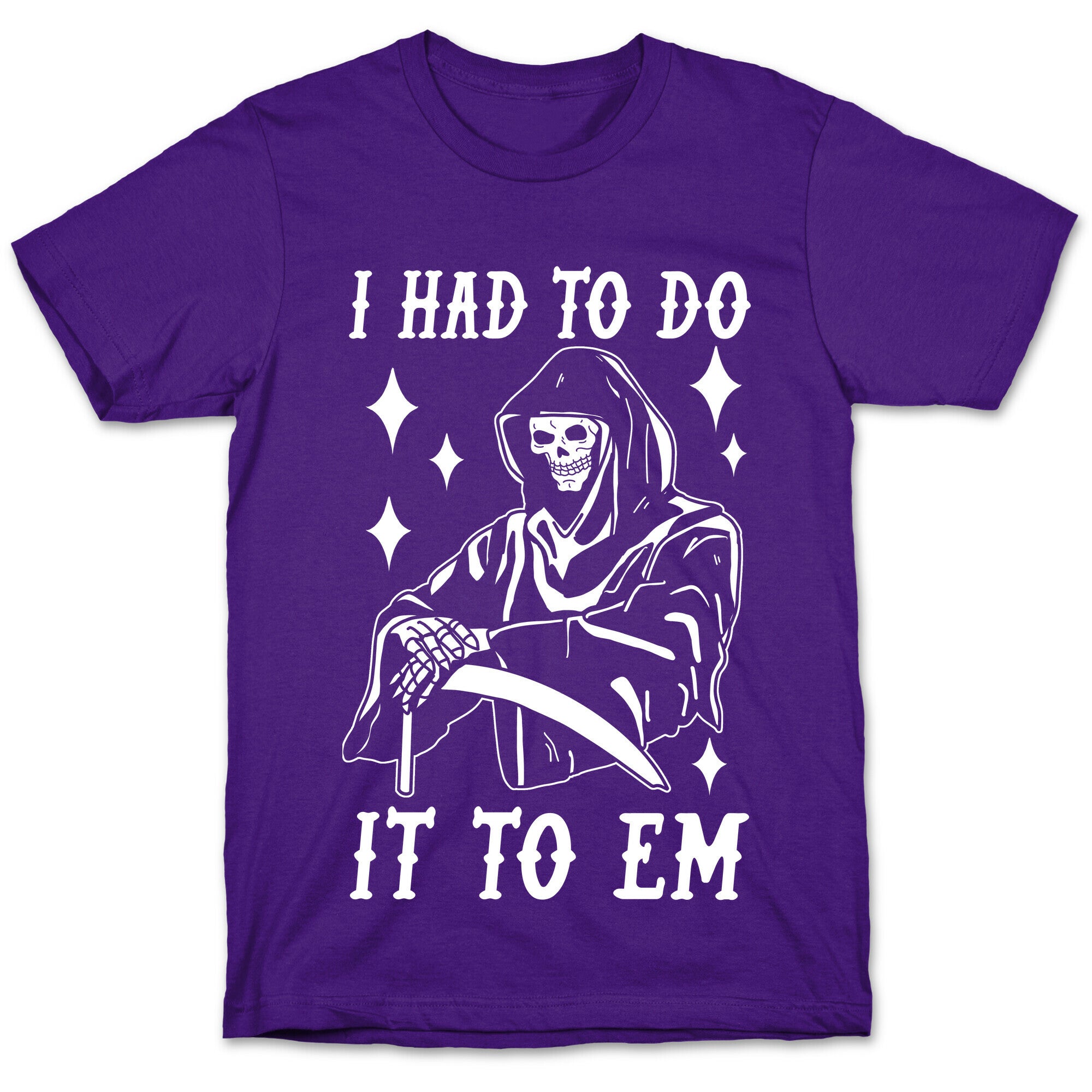 I Had to Do It to Em Grim Reaper T-Shirt