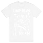 I Had to Do It to Em Grim Reaper T-Shirt