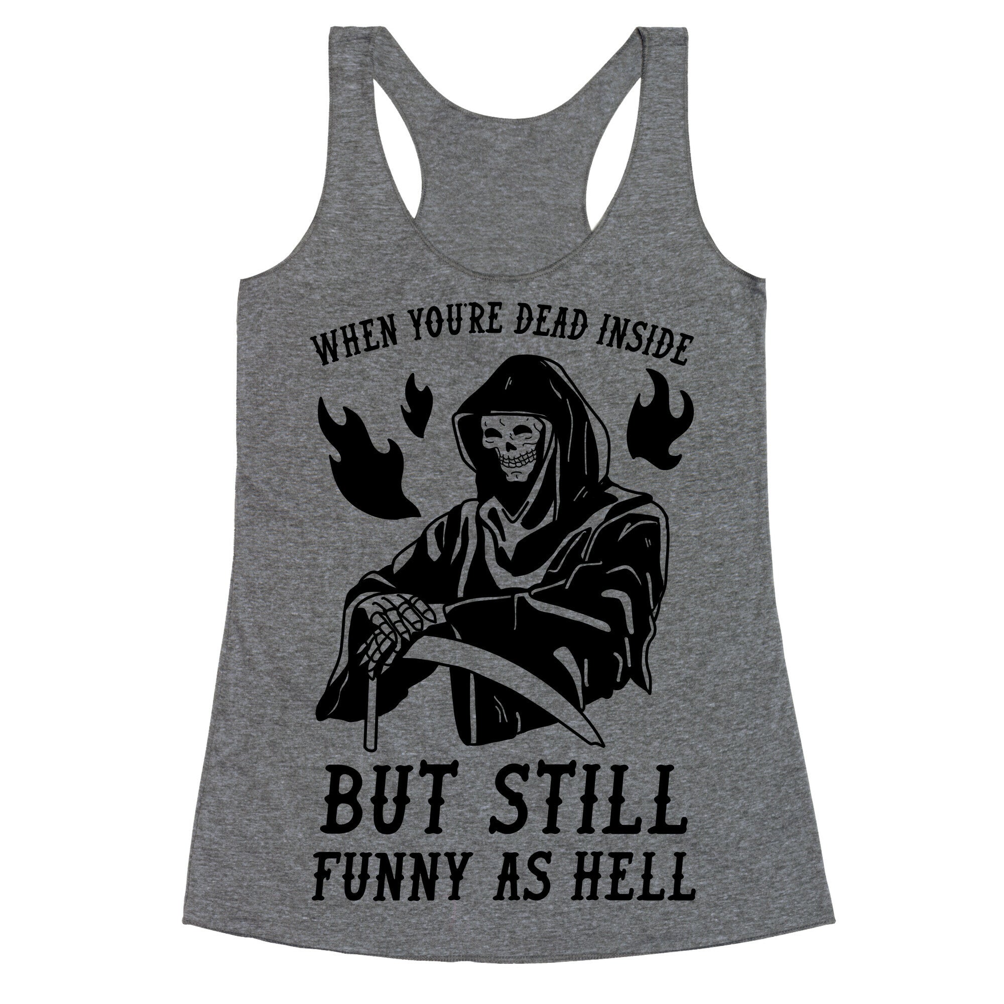 When You're Dead Inside But Still Funny As Hell Racerback Tank