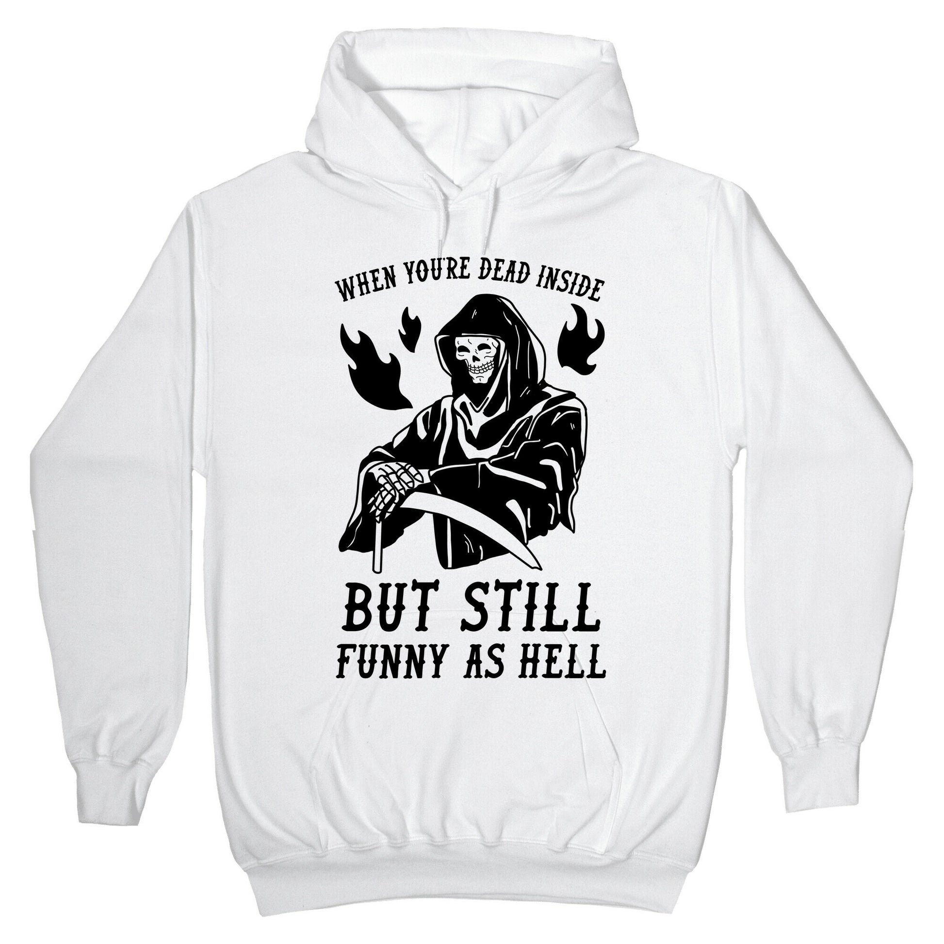 When You're Dead Inside But Still Funny As Hell Hoodie