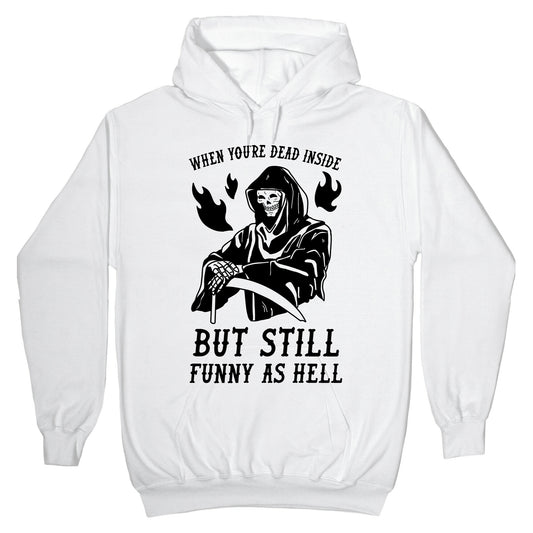 When You're Dead Inside But Still Funny As Hell Hoodie