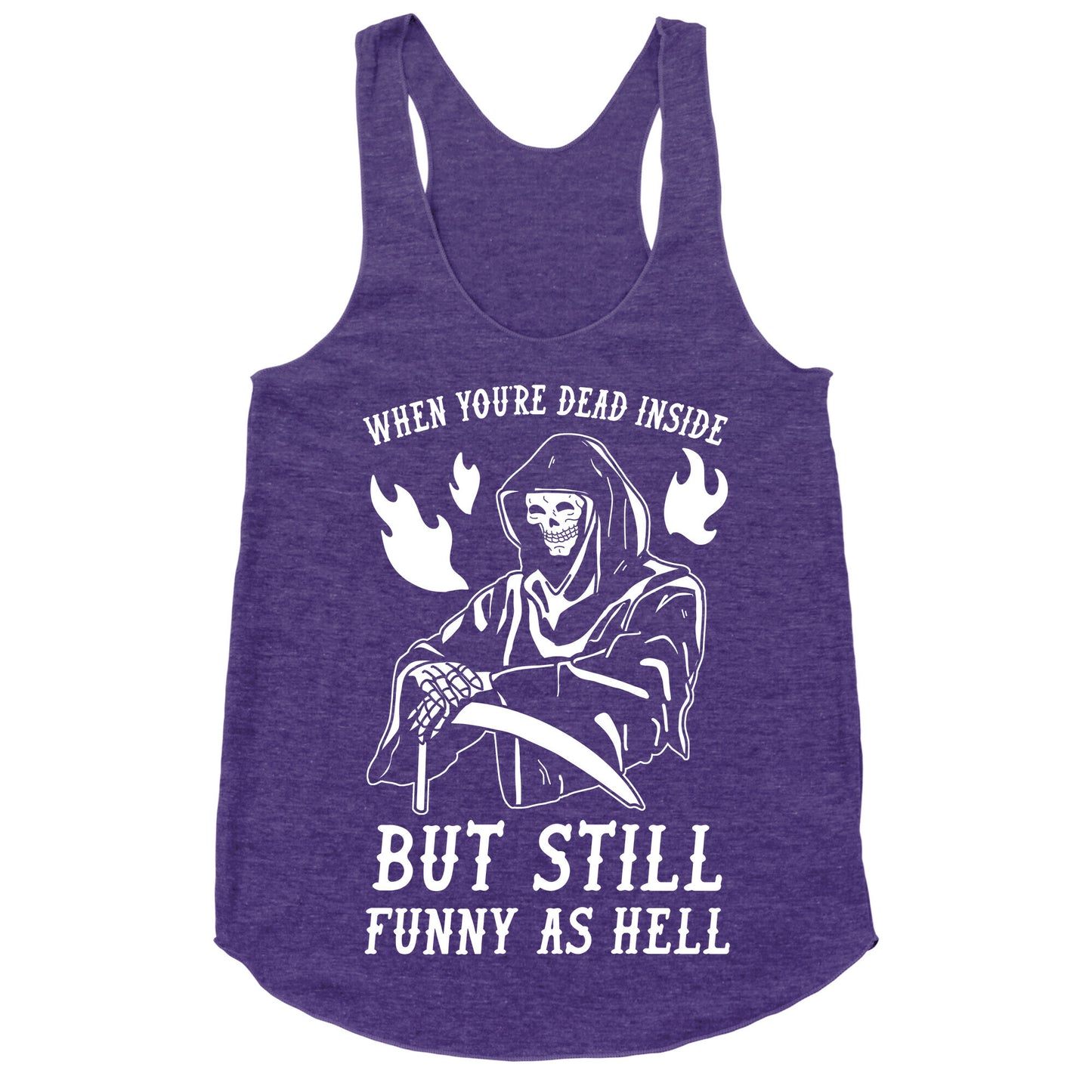 When You're Dead Inside But Still Funny As Hell Racerback Tank