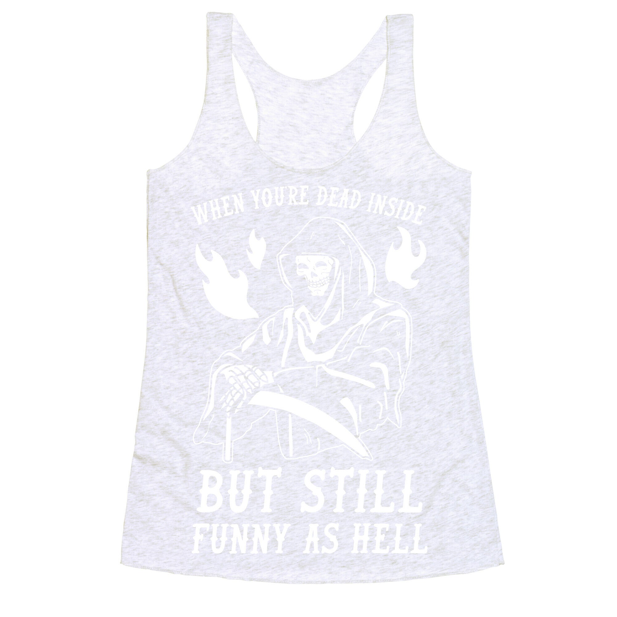 When You're Dead Inside But Still Funny As Hell Racerback Tank