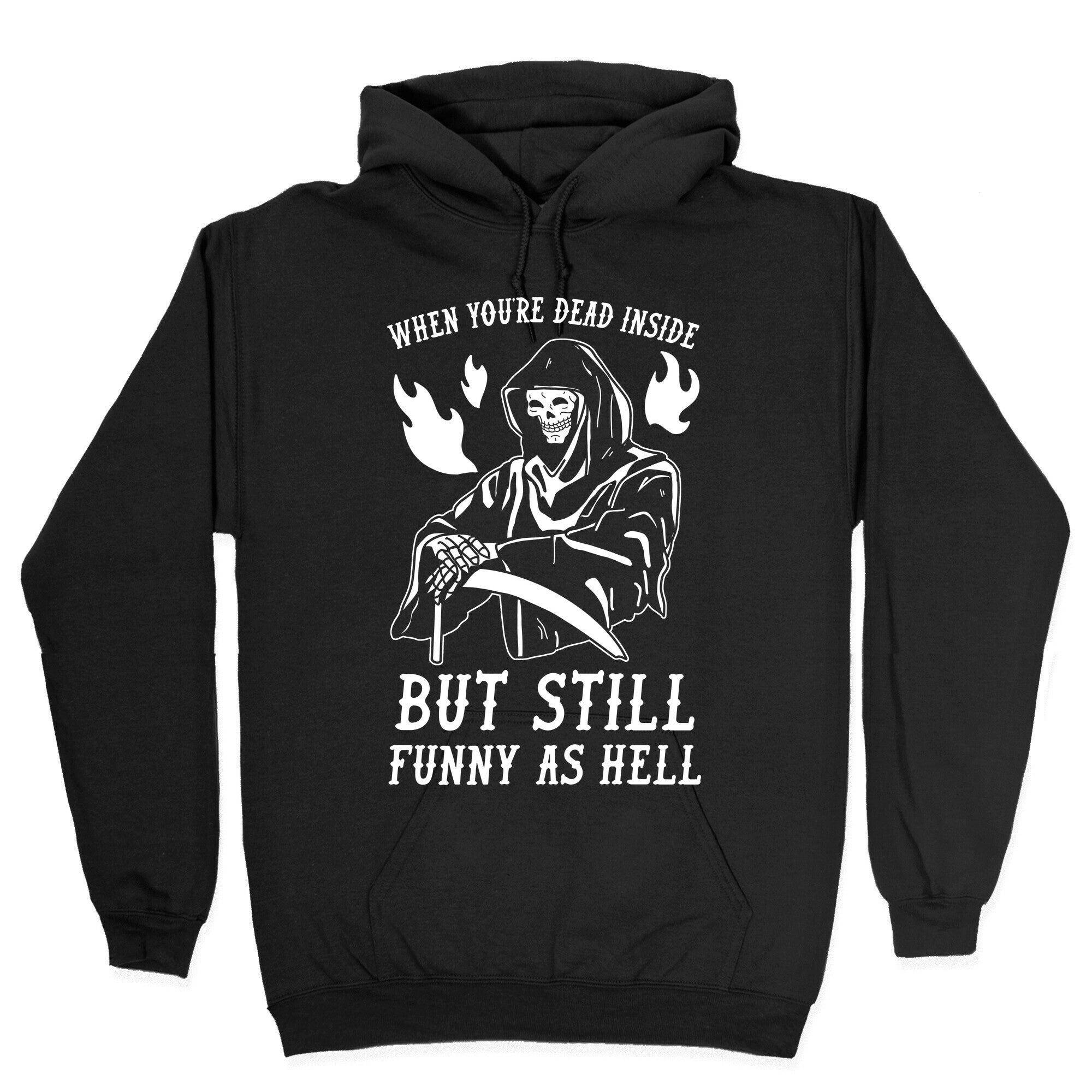 When You're Dead Inside But Still Funny As Hell Hoodie
