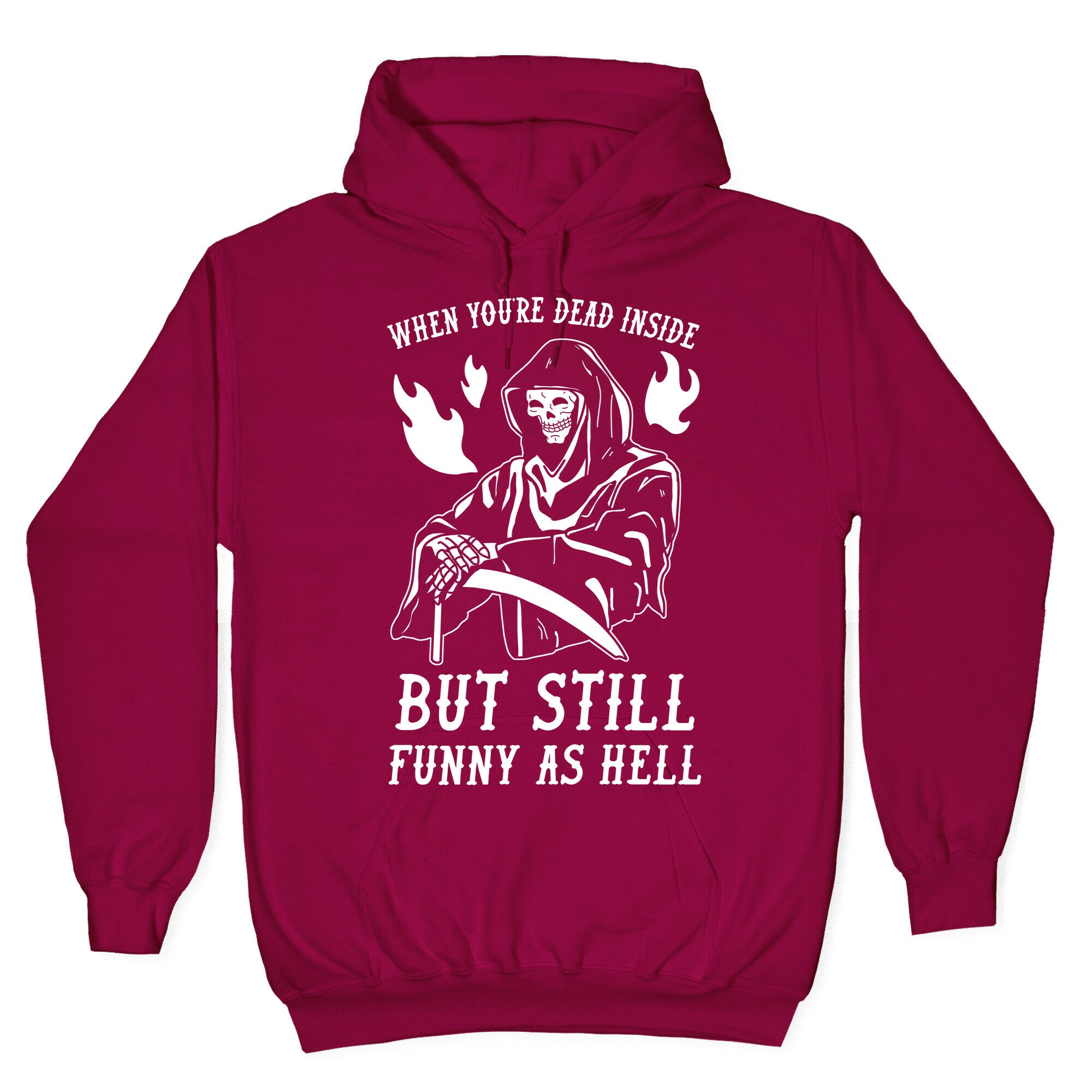 When You're Dead Inside But Still Funny As Hell Hoodie