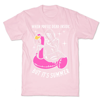 When You're Dead Inside But It's Summer T-Shirt