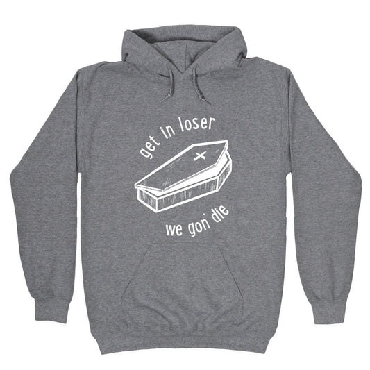 Get In Loser, We Gon' Die (white) Hoodie