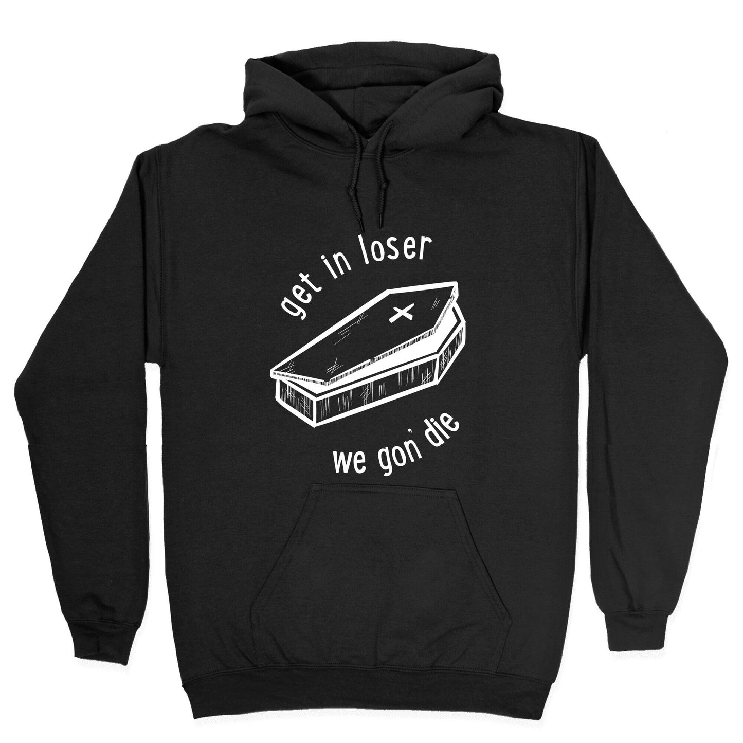 Get In Loser, We Gon' Die (white) Hoodie