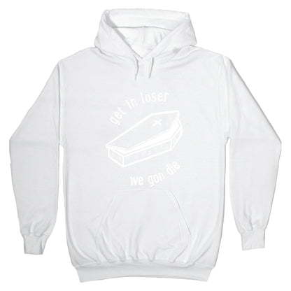 Get In Loser, We Gon' Die (white) Hoodie