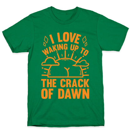 I Love Waking Up To The Crack Of Dawn T-Shirt