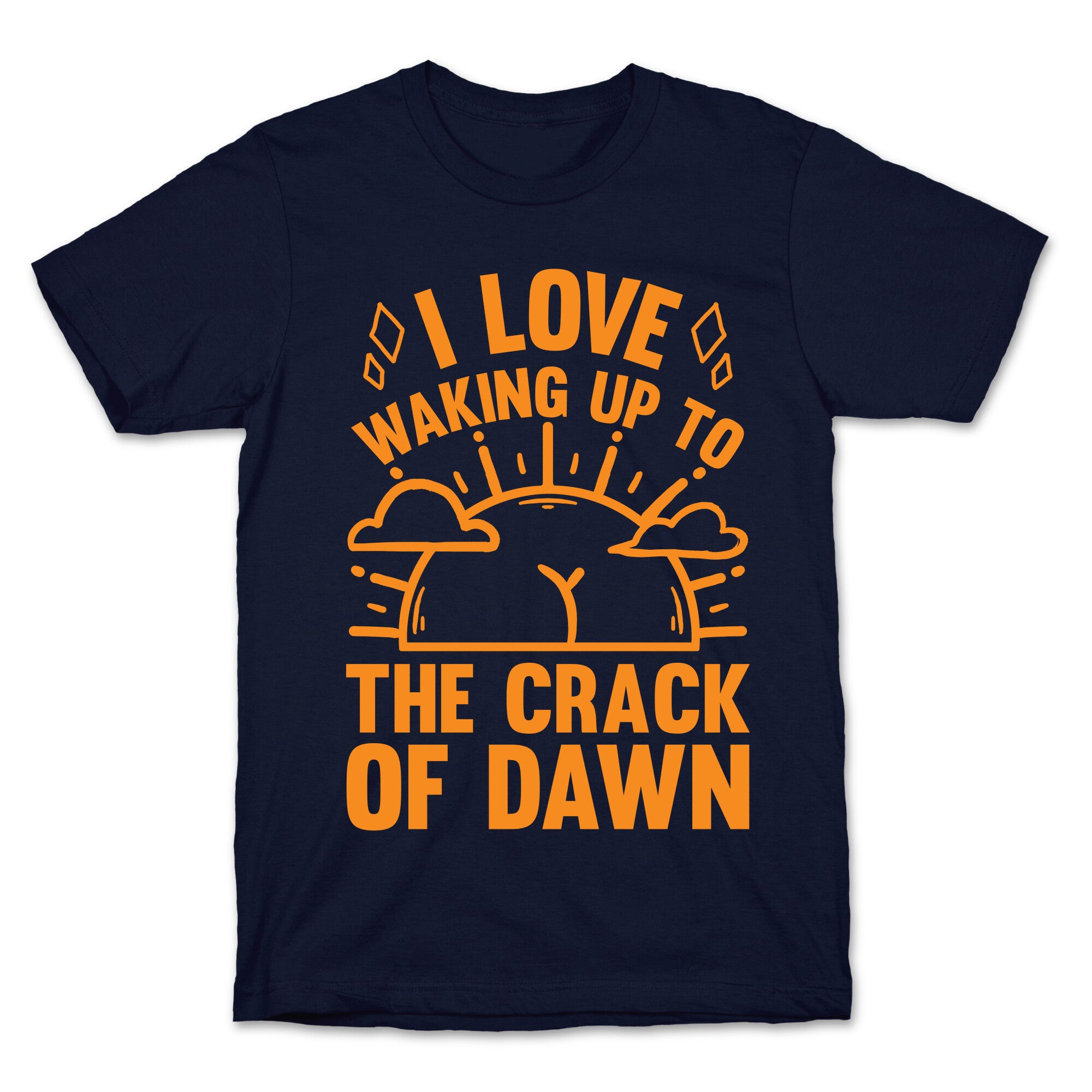 I Love Waking Up To The Crack Of Dawn T-Shirt