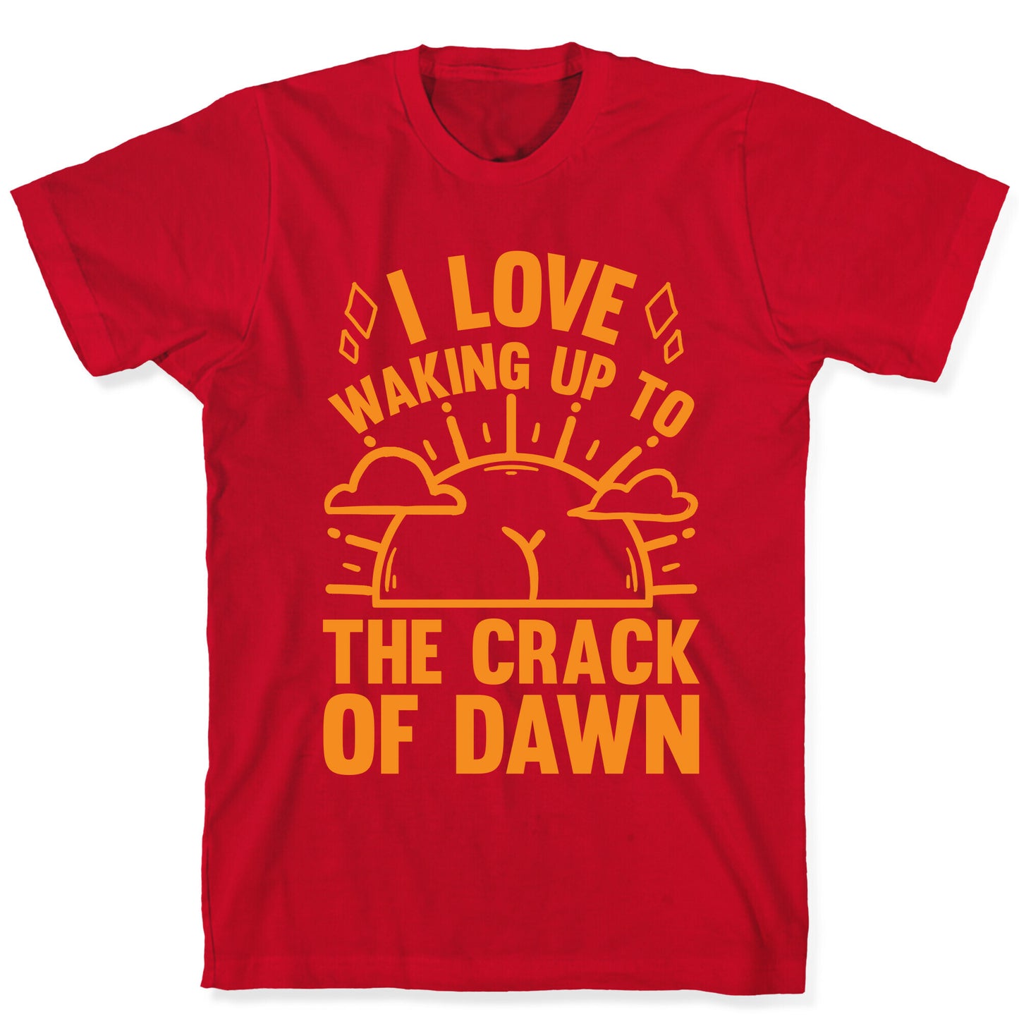 I Love Waking Up To The Crack Of Dawn T-Shirt