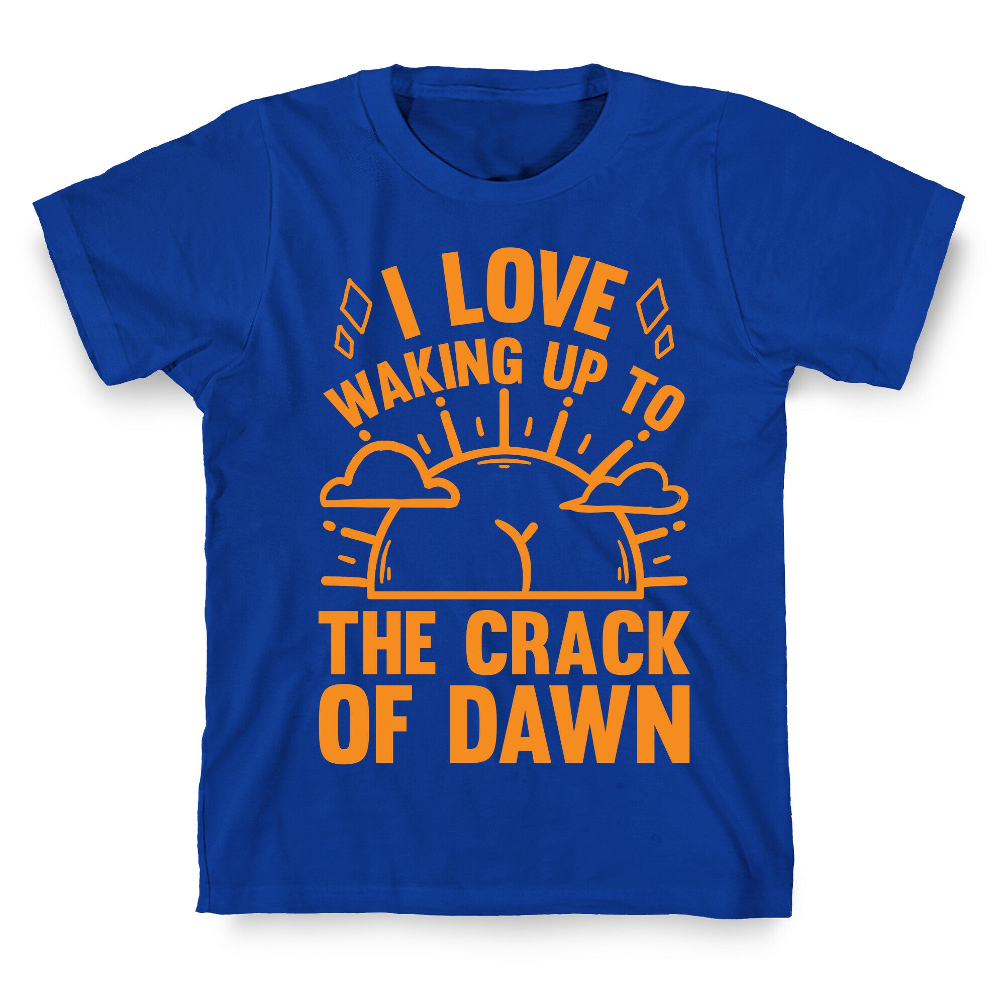 I Love Waking Up To The Crack Of Dawn T-Shirt