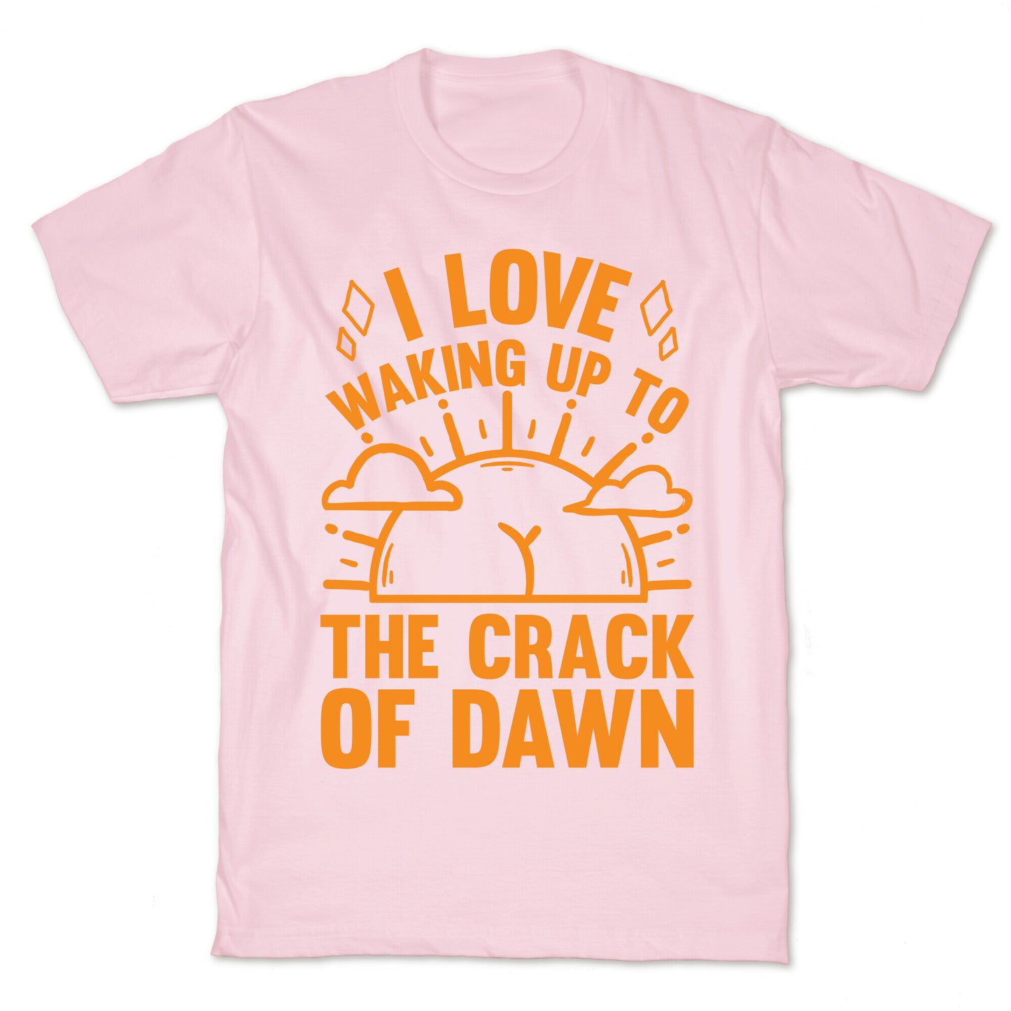 I Love Waking Up To The Crack Of Dawn T-Shirt