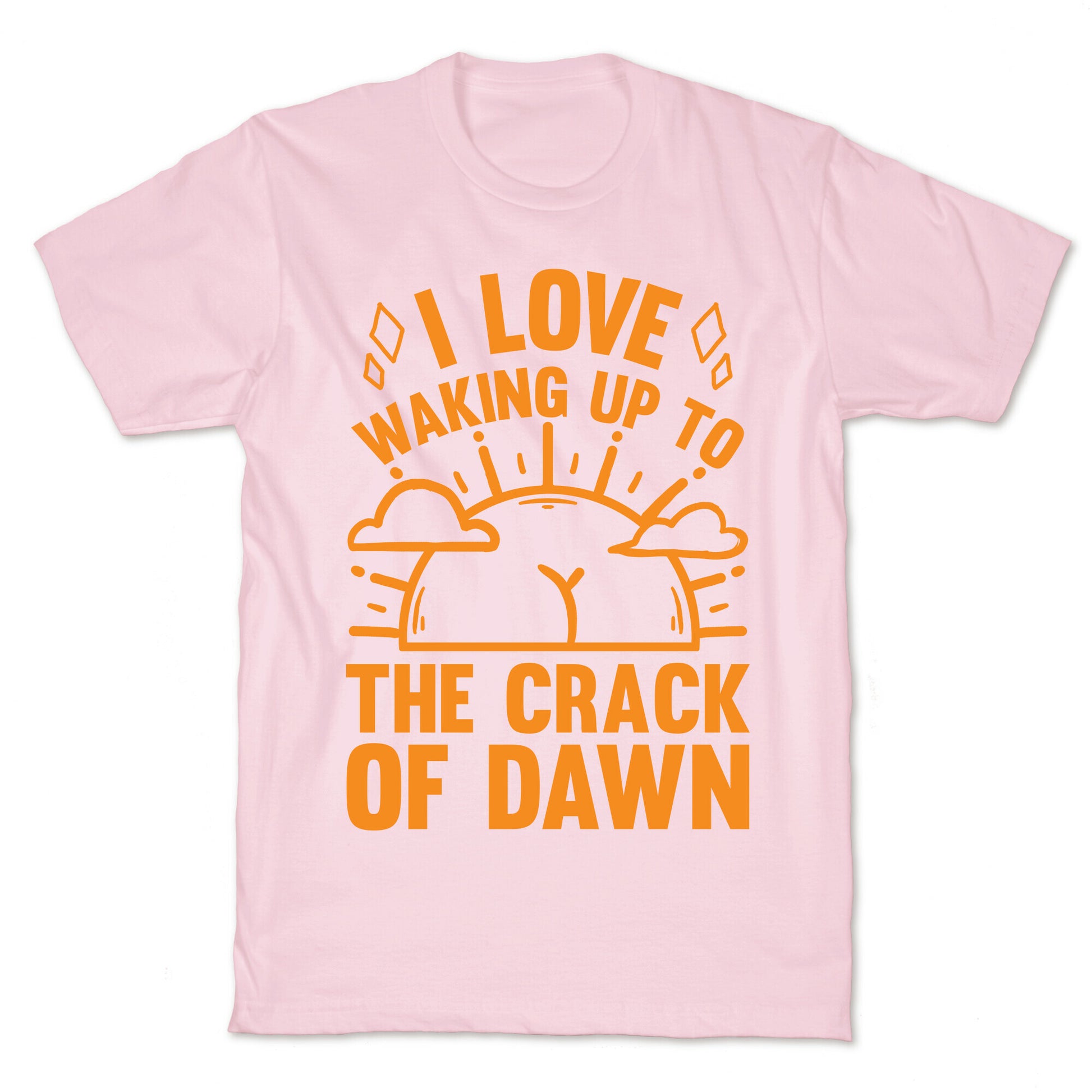 I Love Waking Up To The Crack Of Dawn T-Shirt