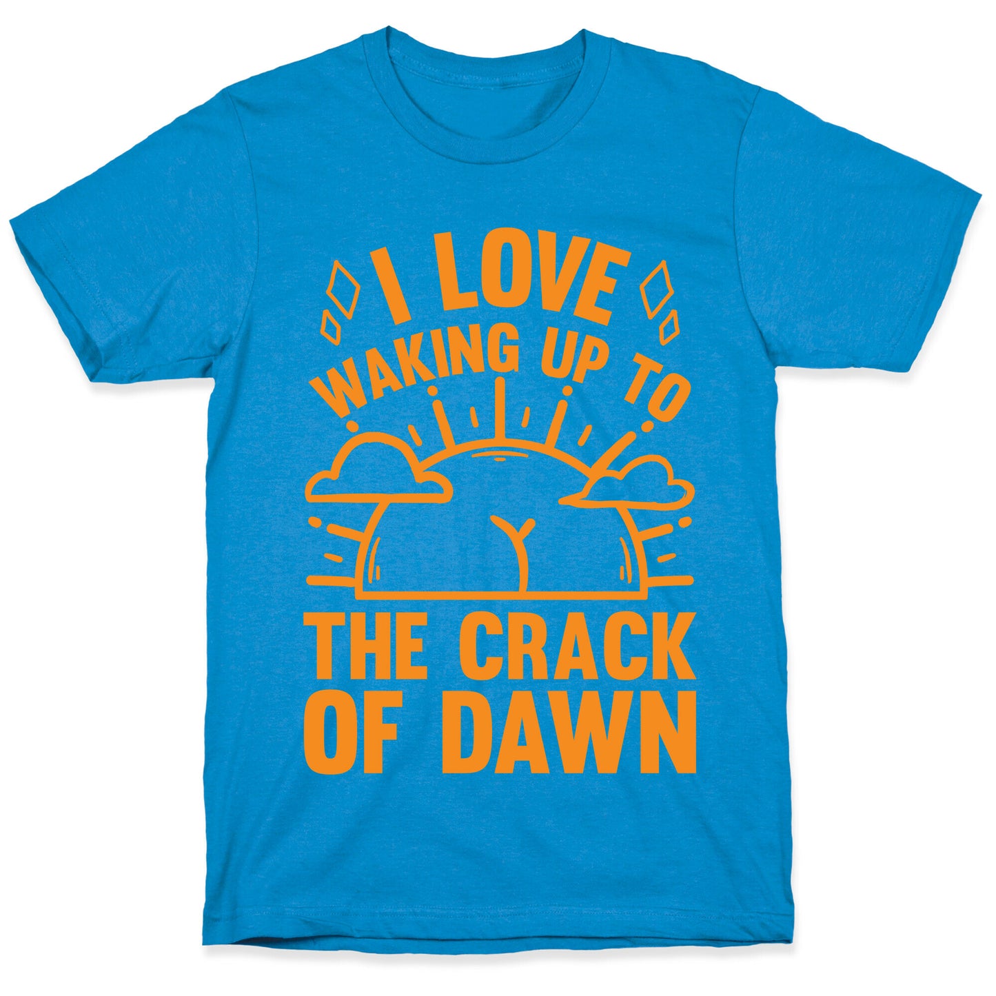 I Love Waking Up To The Crack Of Dawn T-Shirt