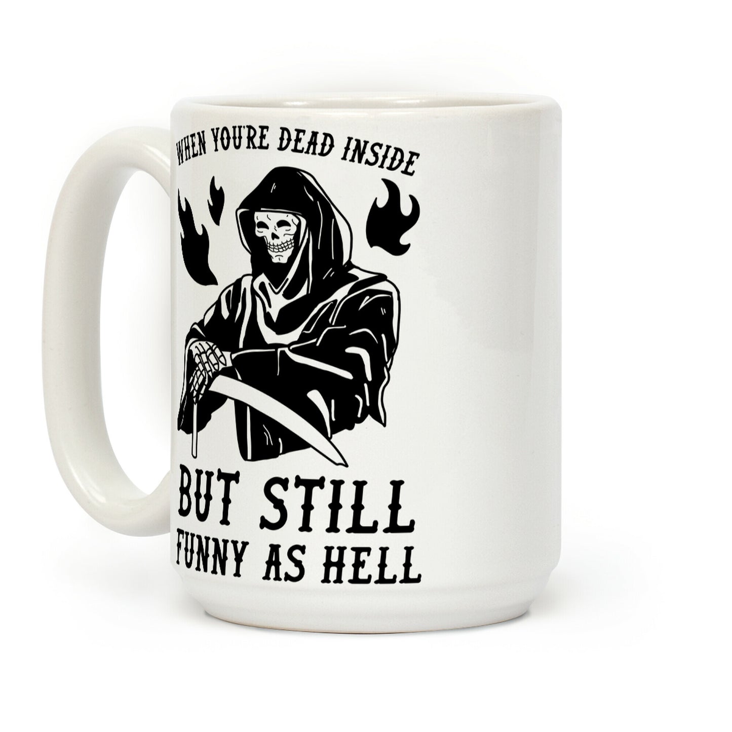 When You're Dead Inside But Still Funny As Hell Coffee Mug