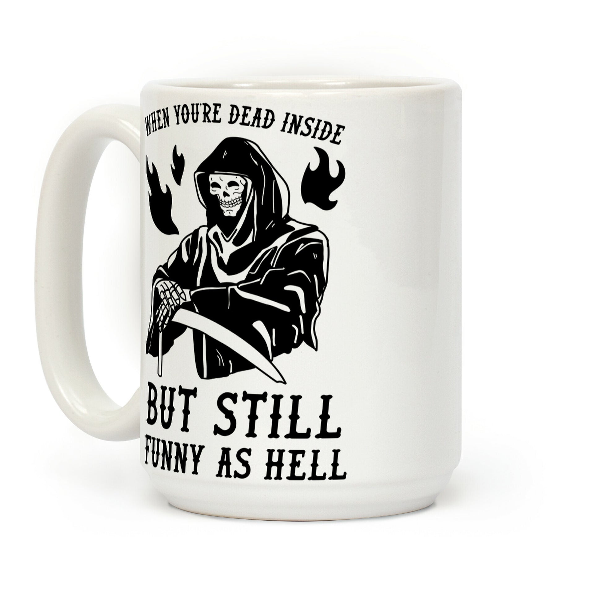 When You're Dead Inside But Still Funny As Hell Coffee Mug