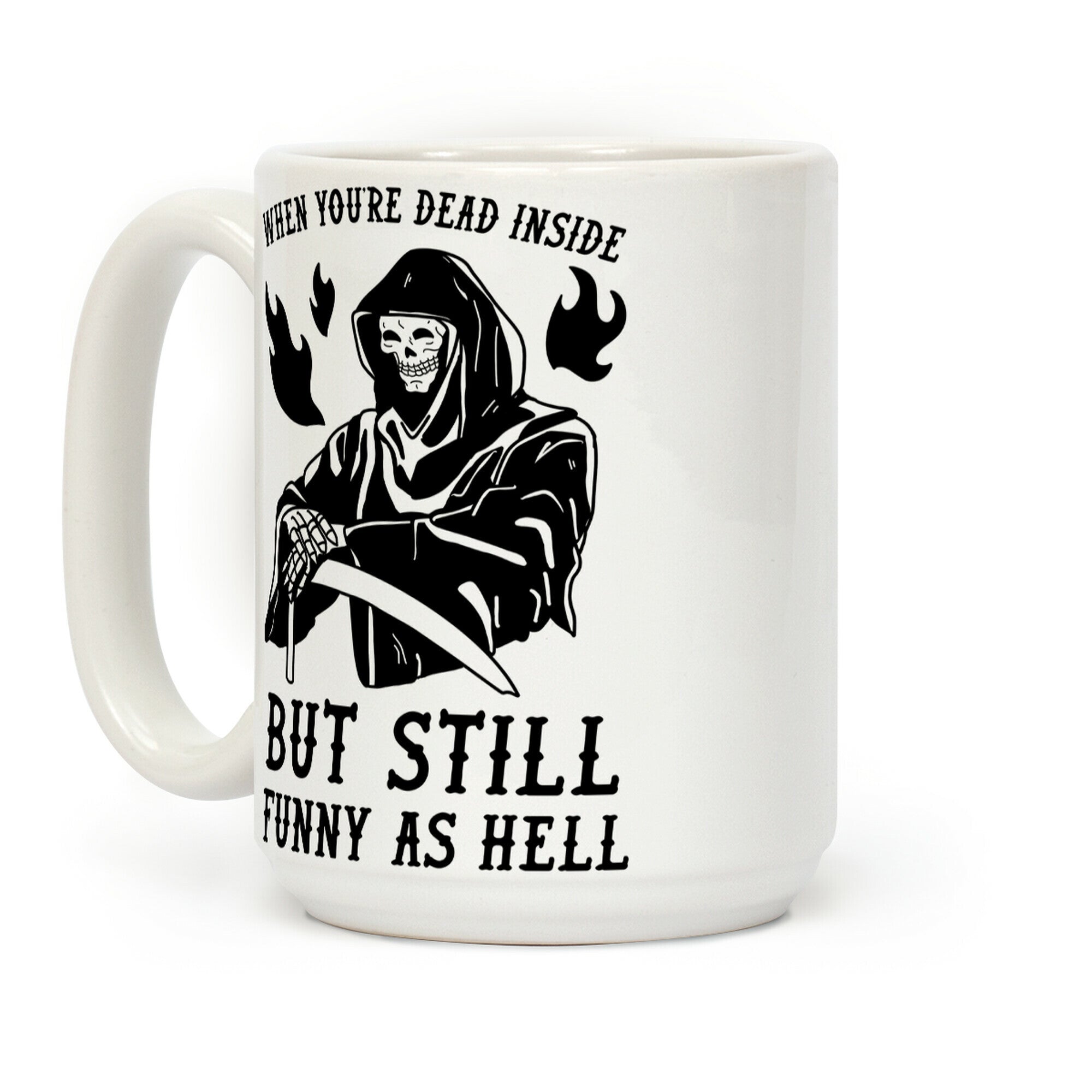 When You're Dead Inside But Still Funny As Hell Coffee Mug