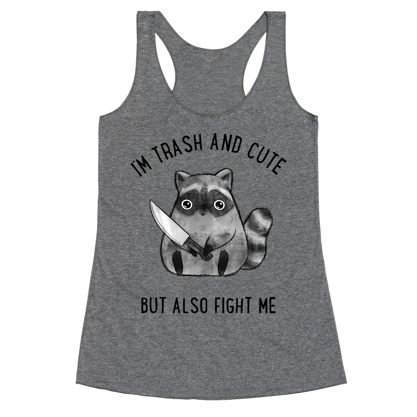 I'm Trash And Cute But Also Fight Me Racerback Tank