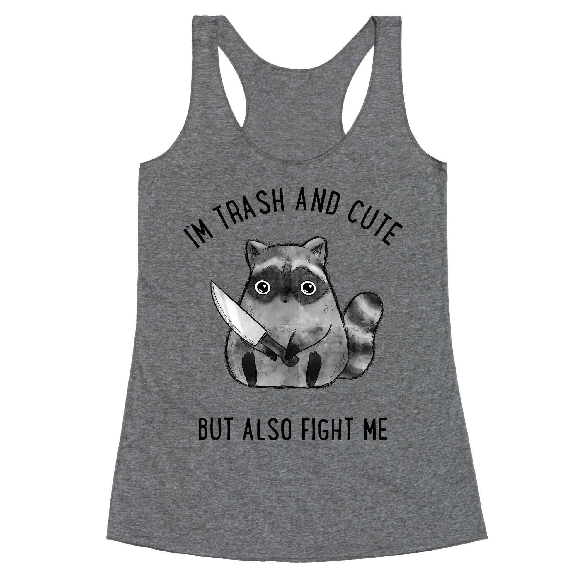 I'm Trash And Cute But Also Fight Me Racerback Tank