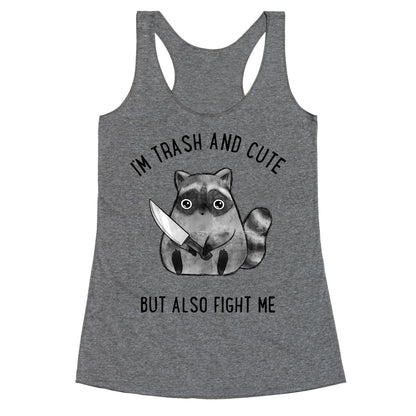 I'm Trash And Cute But Also Fight Me Racerback Tank
